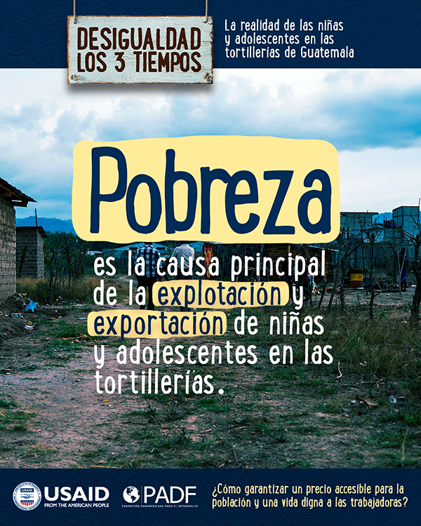 Poster 11 Pobreza es la causa principal de la esplotación y exportación de niñas y adolescentes en las tortillerias